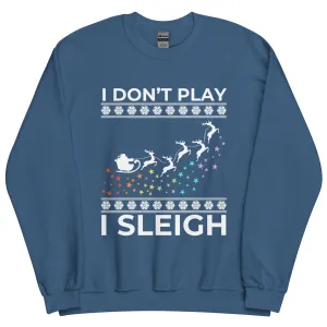 I Don't Play I Sleigh Unisex Sweatshirt