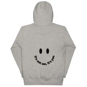 Its not me, Its You Hoodie